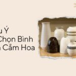 7 Lưu Ý Khi Chọn Bình Gốm Cắm Hoa