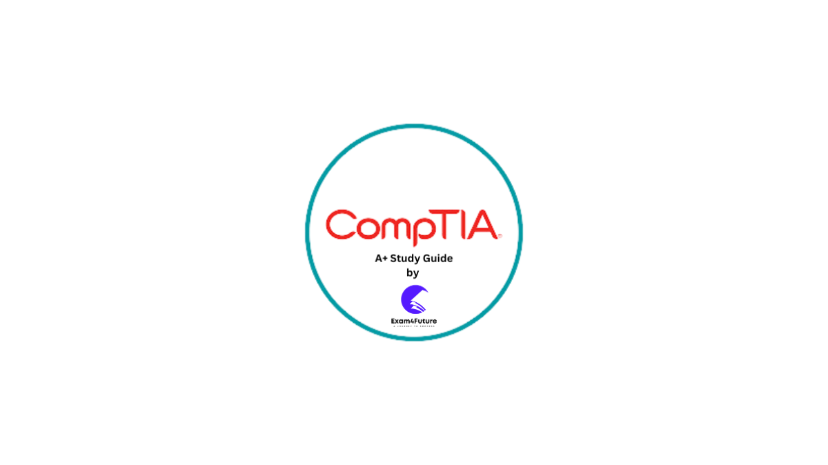 CompTIA A+ Study Guide By Exam 4 Future