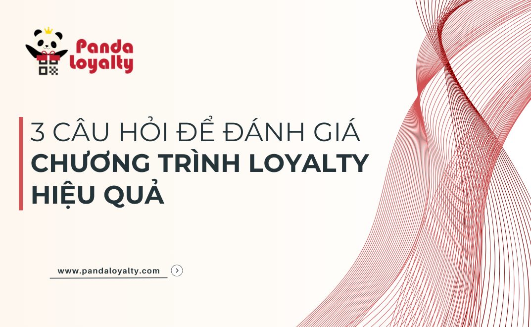 3 Câu Hỏi Để Đánh Giá Chương Trình Loyalty Hiệu Quả