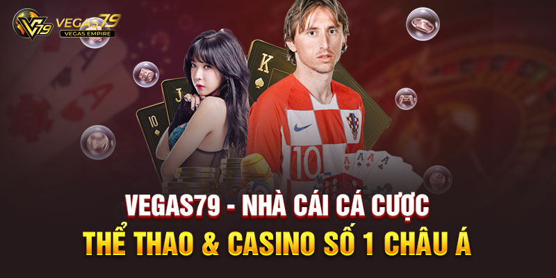 vegas79 nha cai ca cuoc the thao casino so 1 chau a (1)