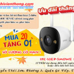 Camera Imou IPC-S3EP-5M0WE: Chất lượng đỉnh cao, quà tặng hấp dẫn