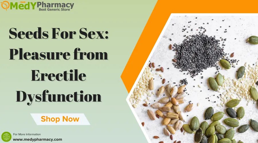 Seeds for Sex Pleasure from Erectile Dysfunction