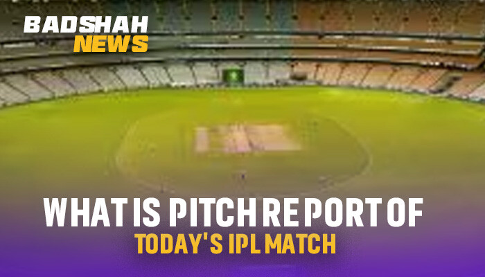 What is the Pitch Report of Today’s IPL Match