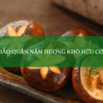 Bảo quản nấm hương hữu cơ