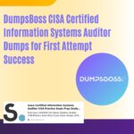 CISA Certified Information Systems Auditor Dumps: Expert Exam Prep at DumpsBoss