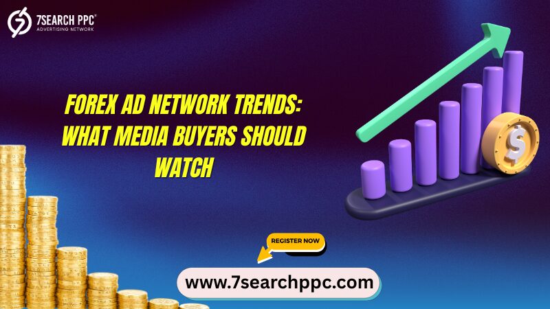 Forex Ad Network Trends What Media Buyers Should Watch
