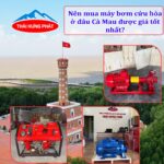 nen mua may bom cuu hoa o dau ca mau duoc gia tot nhat