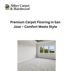 Premium Carpet Flooring in San Jose – Comfort Meets Style