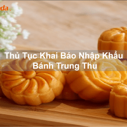 Thủ Tục Khai Báo Nhập Khẩu Bánh Trung Thu